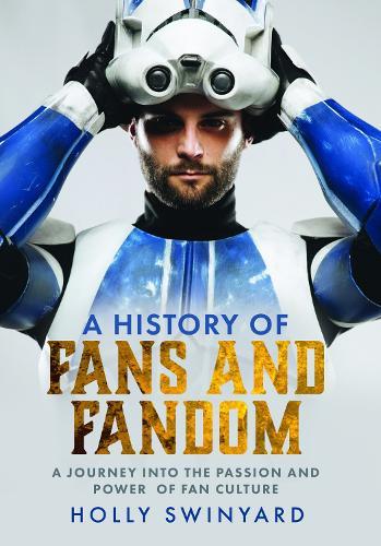 A History of Fans and Fandom: A Journey into the Passion and Power of Fan Culture