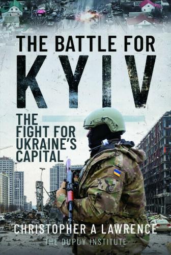 The Battle for Kyiv: The Fight for Ukraine’s Capital