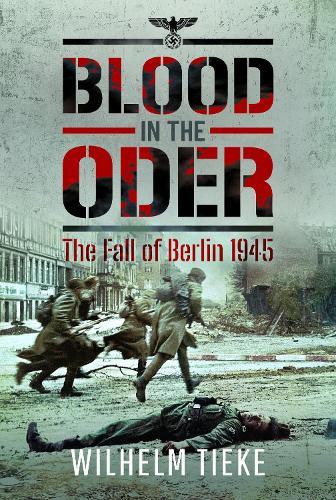 Blood in the Oder: The Fall of Berlin, 1945