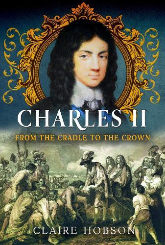 Charles II: From the Cradle to the Crown