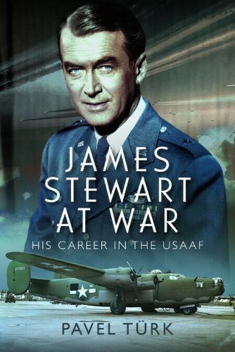 James Stewart at War: His Career in the USAAF