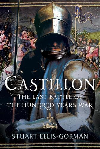 Castillon: The Last Battle of the Hundred Years War