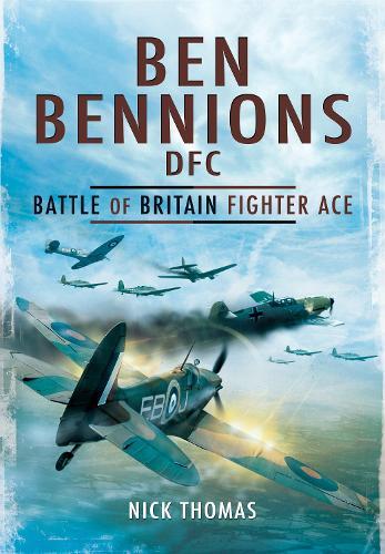 Ben Bennions DFC: Battle of Britain Fighter Ace