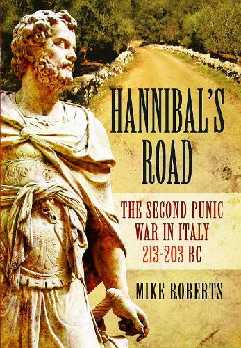 Hannibal's Road: The Second Punic War in Italy 213-203 BC