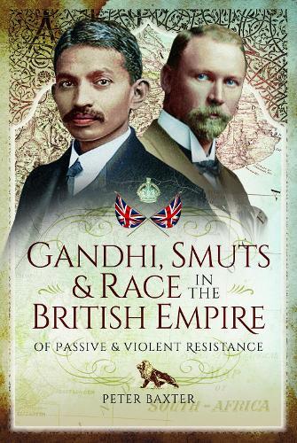 Gandhi, Smuts and Race in the British Empire: Of Passive and Violent Resistance
