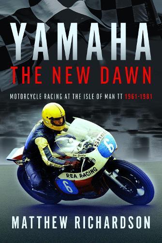 Yamaha: the New Dawn: Motorcycle Racing at the Isle of Man TT 1961-1981
