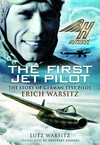 The First Jet Pilot: The Story of German Test Pilot Erich Warsitz