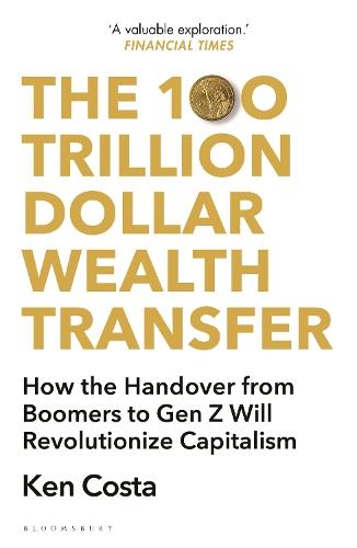 The 100 Trillion Dollar Wealth Transfer: How the Handover from Boomers to Gen Z Will Revolutionize Capitalism
