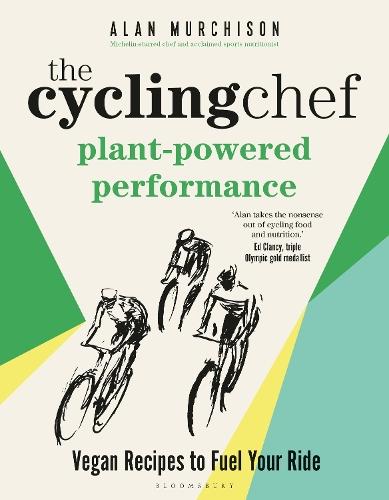 The Cycling Chef: Plant-Powered Performance: Vegan Recipes to Fuel Your Ride