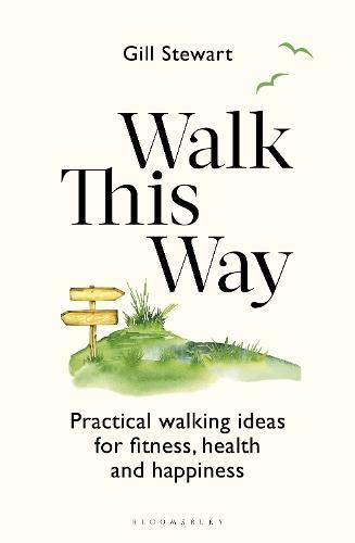 Walk This Way: Practical walking ideas for fitness, health and happiness