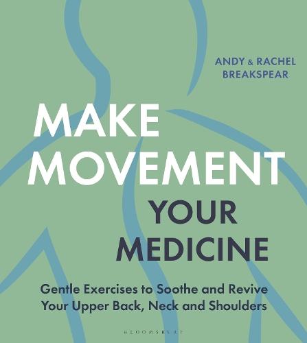 Make Movement Your Medicine: Gentle Exercises to Soothe and Revive Your Upper Back, Neck and Shoulders