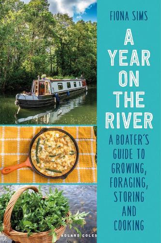 A Year on the River: A Boater’s Guide to Growing, Foraging, Storing and Cooking