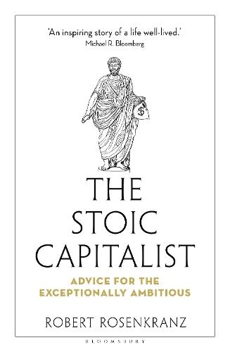 The Stoic Capitalist: Advice for the Exceptionally Ambitious
