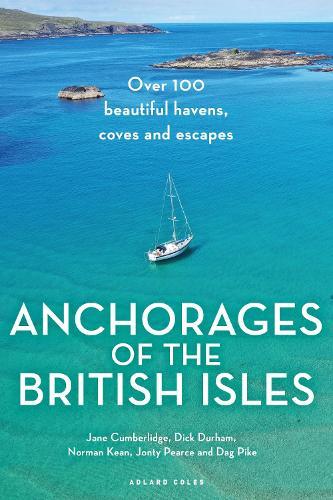Anchorages of the British Isles: Over 100 beautiful havens, coves and escapes