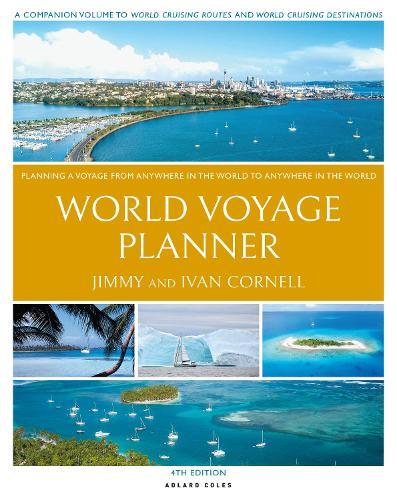 Cornell's World Voyage Planner 4th edition: Planning a Voyage from Anywhere in the World to Anywhere in the World