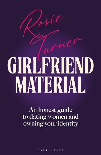 Girlfriend Material: An honest guide to dating women and owning your identity