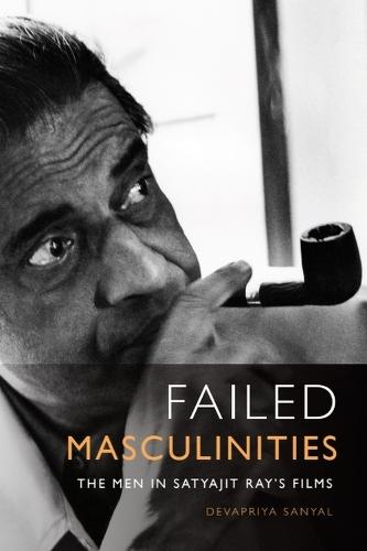 Failed Masculinities: The Men in Satyajit Ray’s Films
