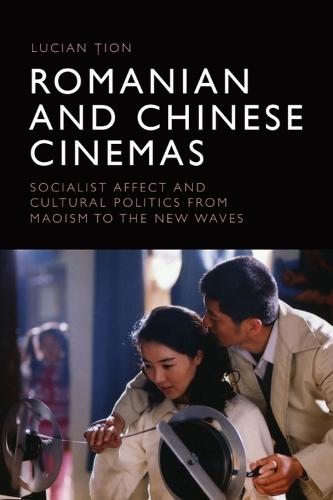 Romanian and Chinese Cinemas: Socialist Affect and Cultural Politics from Maoism to the New Waves