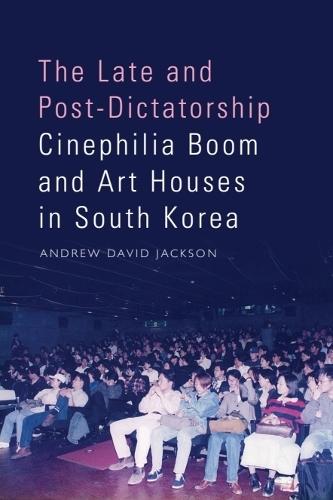 The Late and Post-Dictatorship Cinephilia Boom and Art Houses in South Korea