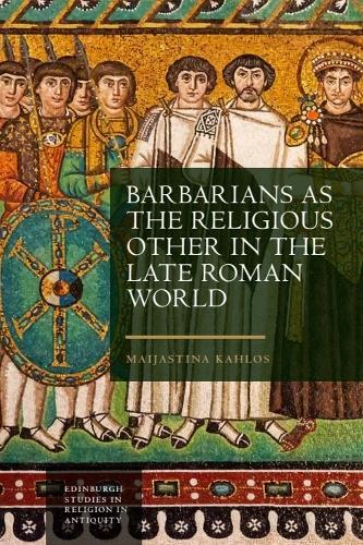 Barbarians as the Religious Other in the Late Roman World