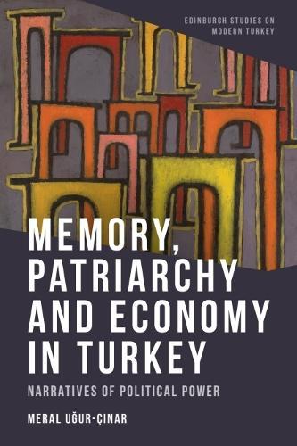 Memory, Patriarchy and Economy in Turkey: Narratives of Political Power
