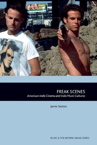 Freak Scenes: American Indie Cinema and Indie Music Cultures