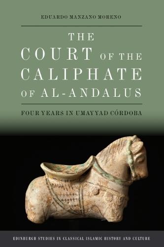 The Court of the Caliphate of al-Andalus: Four Years in Umayyad Córdoba