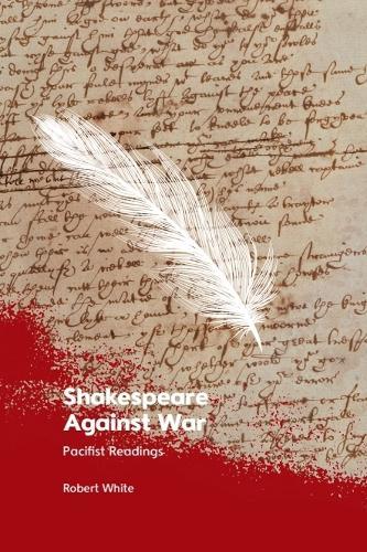 Shakespeare Against War: Pacifist Readings
