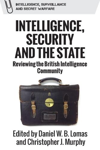 Intelligence, Security and the State: Reviewing the British Intelligence Community