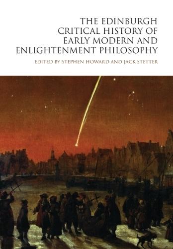 The Edinburgh Critical History of Early Modern and Enlightenment Philosophy
