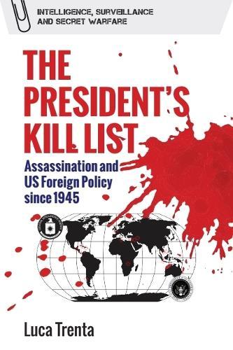 The President’s Kill List: Assassination and US Foreign Policy since 1945