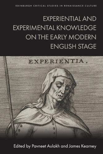 Experiential and Experimental Knowledge on the Early Modern English Stage