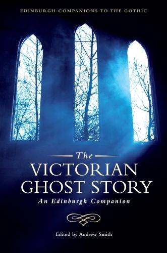 The Victorian Ghost Story: An Edinburgh Companion