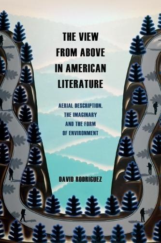 The View from Above in American Literature: Aerial Description, the Imaginary and the Form of Environment