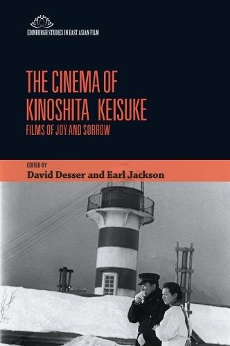 The Cinema of Kinoshita Keisuke: Films of Joy and Sorrow