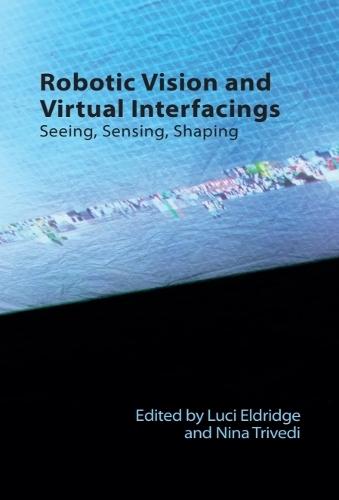Robotic Vision and Virtual Interfacings: Seeing, Sensing, Shaping