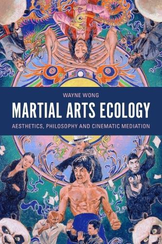 Martial Arts Ecology: Aesthetics, Philosophy and Cinematic Mediation