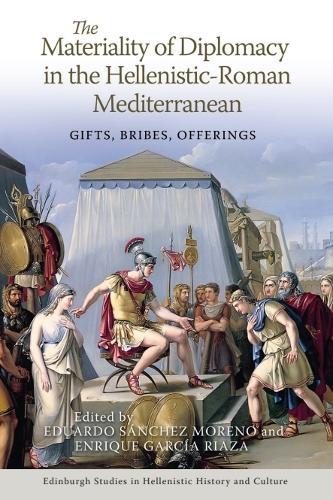 The Materiality of Diplomacy in the Hellenistic-Roman Mediterranean: Gifts, Bribes, Offerings