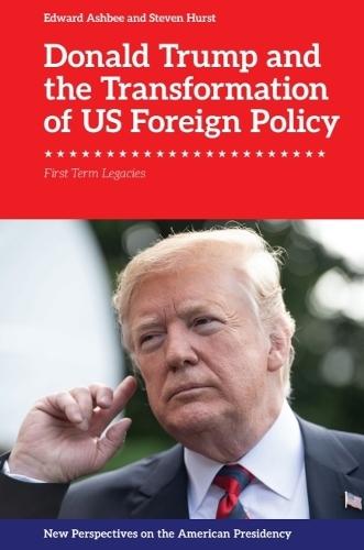 Donald Trump and the Transformation of US Foreign Policy: First Term Legacies