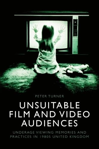 Unsuitable Film and Video Audiences: Underage Viewing Memories and Practices in 1980s United Kingdom