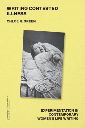 Writing Contested Illness: Experimentation in Contemporary Women's Life Writing