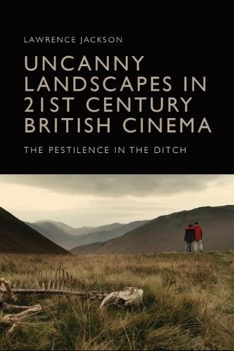 Uncanny Landscapes in 21st Century British Cinema: The Pestilence in the Ditch