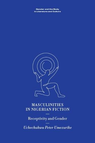Masculinities in Nigerian Fiction: Receptivity and Gender