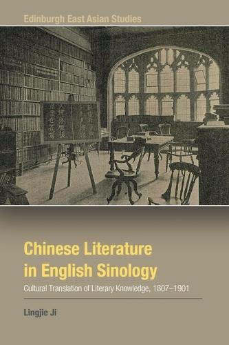 Chinese Literature in English Sinology: Cultural Translation of Literary Knowledge, 1807–1901