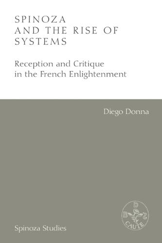 Spinoza and the Rise of Systems: Reception and Critique in the French Enlightenment
