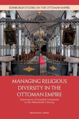 Managing Religious Diversity in the Ottoman Empire: Experiences of Istanbul Armenians in the Nineteenth Century