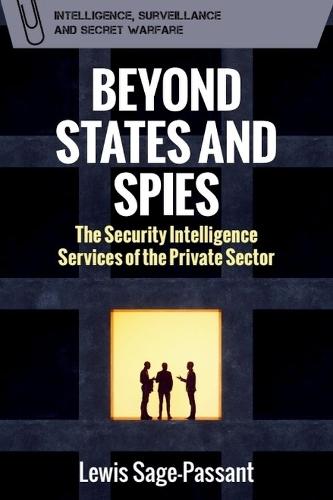 Beyond States and Spies: The Security Intelligence Services of the Private Sector