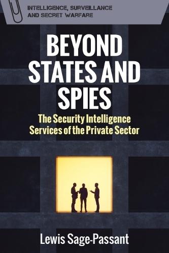 Beyond States and Spies: The Security Intelligence Services of the Private Sector