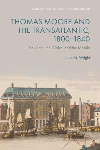 Thomas Moore and the Transatlantic, 1800–1840: The Local, the Global and the Mobile