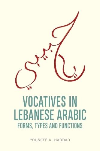 Vocatives in Lebanese Arabic: Forms, Types and Functions